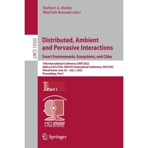 Springer International Publishing AG Distributed, Ambient And Pervasive Interactions. Environments, Ecosystems, And Cities : 10th International Conference, Dapi 2022, Held As Part Of The 24th Hci International Conference, Hcii 2022 Springer International Publishing AG Distributed, Ambient And Pervasive Interactions. Environments, Ecosystems, And Cities : 10th International Conference, Dapi 2022, Held As Part Of The 24th Hci International Conference, Hcii 2022