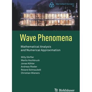 Birkhauser Verlag AG Wave Phenomena : Mathematical Analysis And Numerical Approximation Birkhauser Verlag AG Wave Phenomena : Mathematical Analysis And Numerical Approximation