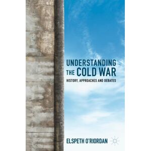 Springer International Publishing AG Understanding The Cold War : History, Approaches And Debates Springer International Publishing AG Understanding The Cold War : History, Approaches And Debates