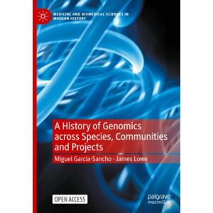 Springer International Publishing AG A History Of Genomics Across Species, Communities And Projects Springer International Publishing AG A History Of Genomics Across Species, Communities And Projects