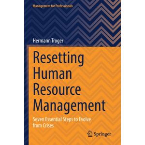 Springer International Publishing AG Resetting Human Resource Management : Seven Essential Steps To Evolve From Crises Springer International Publishing AG Resetting Human Resource Management : Seven Essential Steps To Evolve From Crises