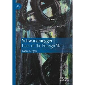Springer International Publishing AG Schwarzenegger : Uses Of The Foreign Star Springer International Publishing AG Schwarzenegger : Uses Of The Foreign Star