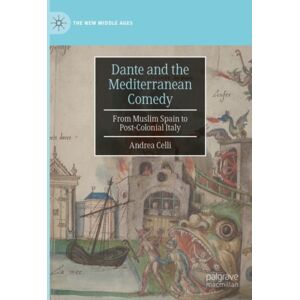 Springer International Publishing AG Dante And The Mediterranean Comedy : From Muslim Spain To Post-Colonial Italy Springer International Publishing AG Dante And The Mediterranean Comedy : From Muslim Spain To Post-Colonial Italy