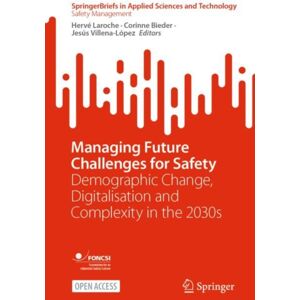 Springer International Publishing AG Managing Future Challenges For Safety : Demographic Change, Digitalisation And Complexity In The 2030s Springer International Publishing AG Managing Future Challenges For Safety : Demographic Change, Digitalisation And Complexity In The 2030s