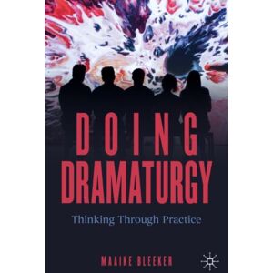 Springer International Publishing AG Doing Dramaturgy : Thinking Through Practice Springer International Publishing AG Doing Dramaturgy : Thinking Through Practice