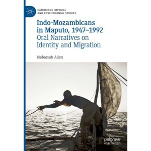 Springer International Publishing AG Indo-Mozambicans In Maputo, 1947-1992 : Oral Narratives On Identity And Migration Springer International Publishing AG Indo-Mozambicans In Maputo, 1947-1992 : Oral Narratives On Identity And Migration