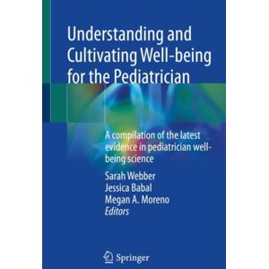 Springer International Publishing AG Understanding And Cultivating Well-Being For The Pediatrician : A Compilation Of The Latest Evidence In Pediatrician Well-Being Science Springer International Publishing AG Understanding And Cultivating Well-Being For The Pediatrician : A Compilation Of The Latest Evidence In Pediatrician Well-Being Science