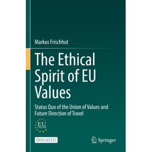 Springer International Publishing AG The Ethical Spirit Of Eu s : Status Quo Of The Union Of s And Future Direction Of Travel Springer International Publishing AG The Ethical Spirit Of Eu s : Status Quo Of The Union Of s And Future Direction Of Travel