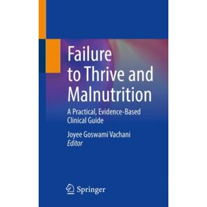 Springer International Publishing AG Failure To Thrive And Malnutrition : A Practical, Evidence-Based Clinical Guide Springer International Publishing AG Failure To Thrive And Malnutrition : A Practical, Evidence-Based Clinical Guide