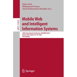 Springer International Publishing AG Mobile Web And Intelligent Information Systems : 18th International Conference, Mobiwis 2022, Rome, Italy, August 22–24, 2022, Proceedings Springer International Publishing AG Mobile Web And Intelligent Information Systems : 18th International Conference, Mobiwis 2022, Rome, Italy, August 22–24, 2022, Proceedings