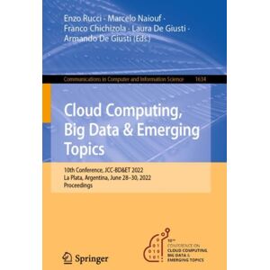 Springer International Publishing AG Cloud Computing, Big Data & Emerging Topics : 10th Conference, Jcc-Bd&et 2022, La Plata, Argentina, June 28–30, 2022, Proceedings Springer International Publishing AG Cloud Computing, Big Data & Emerging Topics : 10th Conference, Jcc-Bd&et 2022, La Plata, Argentina, June 28–30, 2022, Proceedings