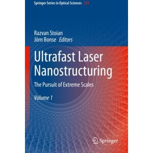 Springer International Publishing AG Ultrafast Laser Nanostructuring : The Pursuit Of Extreme Scales Springer International Publishing AG Ultrafast Laser Nanostructuring : The Pursuit Of Extreme Scales
