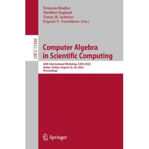 Springer International Publishing AG Computer Algebra In Scientific Computing : 24th International Workshop, Casc 2022, Gebze, Turkey, August 22–26, 2022, Proceedings Springer International Publishing AG Computer Algebra In Scientific Computing : 24th International Workshop, Casc 2022, Gebze, Turkey, August 22–26, 2022, Proceedings