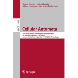 Springer International Publishing AG Cellular Automata : 15th International Conference On Cellular Automata For Research And Industry, Acri 2022, Geneva, Switzerland, September 12–15, 2022, Proceedings Springer International Publishing AG Cellular Automata : 15th International Conference On Cellular Automata For Research And Industry, Acri 2022, Geneva, Switzerland, September 12–15, 2022, Proceedings