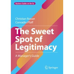 Springer International Publishing AG The Sweet Spot Of Legitimacy : A Manager’s Guide Springer International Publishing AG The Sweet Spot Of Legitimacy : A Manager’s Guide