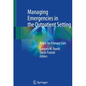 Springer International Publishing AG Managing Emergencies In The Outpatient Setting : Pearls For Primary Care Springer International Publishing AG Managing Emergencies In The Outpatient Setting : Pearls For Primary Care