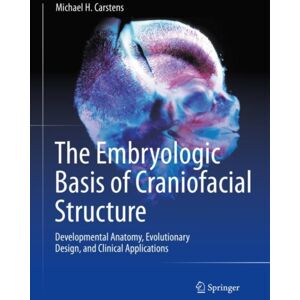 Springer International Publishing AG The Embryologic Basis Of Craniofacial Structure : Developmental Anatomy, Evolutionary Design, And Clinical Applications Springer International Publishing AG The Embryologic Basis Of Craniofacial Structure : Developmental Anatomy, Evolutionary Design, And Clinical Applications