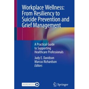 Springer International Publishing AG Workplace Wellness: From Resiliency To Suicide Prevention And Grief Management : A Practical Guide To Supporting Healthcare Professionals Springer International Publishing AG Workplace Wellness: From Resiliency To Suicide Prevention And Grief Management : A Practical Guide To Supporting Healthcare Professionals