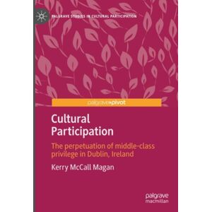 Springer International Publishing AG Cultural Participation : The Perpetuation Of Middle-Class Privilege In Dublin, Ireland Springer International Publishing AG Cultural Participation : The Perpetuation Of Middle-Class Privilege In Dublin, Ireland