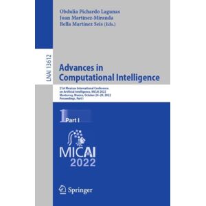 Springer International Publishing AG Advances In Computational Intelligence : 21st Mexican International Conference On Artificial Intelligence, Micai 2022, Monterrey, Mexico, October 24–29, 2022, Proceedings, Part I Springer International Publishing AG Advances In Computational Intelligence : 21st Mexican International Conference On Artificial Intelligence, Micai 2022, Monterrey, Mexico, October 24–29, 2022, Proceedings, Part I