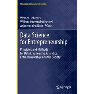 Springer International Publishing AG Data Science For Entrepreneurship : Principles And Methods For Data Engineering, Analytics, Entrepreneurship, And The Society Springer International Publishing AG Data Science For Entrepreneurship : Principles And Methods For Data Engineering, Analytics, Entrepreneurship, And The Society
