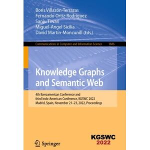 Springer International Publishing AG Knowledge Graphs And Semantic Web : 4th Iberoamerican Conference And Third Indo-American Conference, Kgswc 2022, Madrid, Spain, November 21–23, 2022, Proceedings Springer International Publishing AG Knowledge Graphs And Semantic Web : 4th Iberoamerican Conference And Third Indo-American Conference, Kgswc 2022, Madrid, Spain, November 21–23, 2022, Proceedings