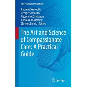 Springer International Publishing AG The Art And Science Of Compassionate Care: A Practical Guide Springer International Publishing AG The Art And Science Of Compassionate Care: A Practical Guide