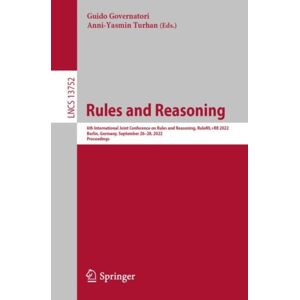Springer International Publishing AG Rules And Reasoning : 6th International Joint Conference On Rules And Reasoning, Ruleml+rr 2022, Berlin, Germany, September 26–28, 2022, Proceedings Springer International Publishing AG Rules And Reasoning : 6th International Joint Conference On Rules And Reasoning, Ruleml+rr 2022, Berlin, Germany, September 26–28, 2022, Proceedings