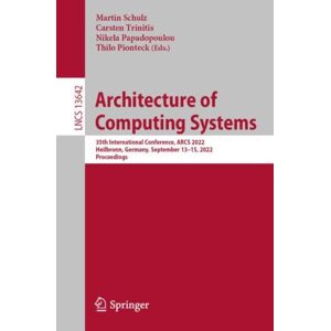 Springer International Publishing AG Architecture Of Computing Systems : 35th International Conference, Arcs 2022, Heilbronn, Germany, September 13–15, 2022, Proceedings Springer International Publishing AG Architecture Of Computing Systems : 35th International Conference, Arcs 2022, Heilbronn, Germany, September 13–15, 2022, Proceedings