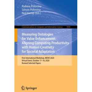 Springer International Publishing AG Measuring Ontologies For Enhancement: Aligning Computing Productivity With Human Creativity For Societal Adaptation : First International Workshop, Move 2020, Virtual Event, October 17–18, 2020, Springer International Publishing AG Measuring Ontologies For Enhancement: Aligning Computing Productivity With Human Creativity For Societal Adaptation : First International Workshop, Move 2020, Virtual Event, October 17–18, 2020,