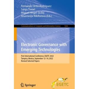Springer International Publishing AG Electronic Governance With Emerging Technologies : First International Conference, Egetc 2022, Tampico, Mexico, September 12–14, 2022, Revised Selected Papers Springer International Publishing AG Electronic Governance With Emerging Technologies : First International Conference, Egetc 2022, Tampico, Mexico, September 12–14, 2022, Revised Selected Papers
