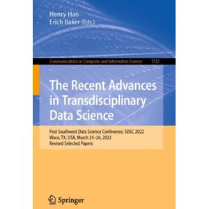 Springer International Publishing AG The Recent Advances In Transdisciplinary Data Science : First Southwest Data Science Conference, Sdsc 2022, Waco, Tx, Usa, March 25–26, 2022, Revised Selected Papers Springer International Publishing AG The Recent Advances In Transdisciplinary Data Science : First Southwest Data Science Conference, Sdsc 2022, Waco, Tx, Usa, March 25–26, 2022, Revised Selected Papers