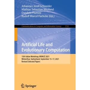 Springer International Publishing AG Artificial Life And Evolutionary Computation : 15th Italian Workshop, Wivace 2021, Winterthur, Switzerland, September 15–17, 2021, Revised Selected Papers Springer International Publishing AG Artificial Life And Evolutionary Computation : 15th Italian Workshop, Wivace 2021, Winterthur, Switzerland, September 15–17, 2021, Revised Selected Papers