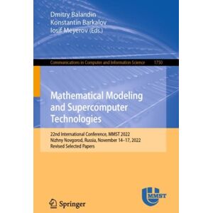 Springer International Publishing AG Mathematical Modeling And Supercomputer Technologies : 22nd International Conference, Mmst 2022, Nizhny Novgorod, Russia, November 14–17, 2022, Revised Selected Papers Springer International Publishing AG Mathematical Modeling And Supercomputer Technologies : 22nd International Conference, Mmst 2022, Nizhny Novgorod, Russia, November 14–17, 2022, Revised Selected Papers