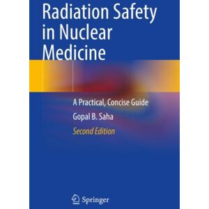 Springer International Publishing AG Radiation Safety In Nuclear Medicine : A Practical, Concise Guide Springer International Publishing AG Radiation Safety In Nuclear Medicine : A Practical, Concise Guide
