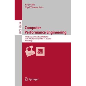 Springer International Publishing AG Computer Performance Engineering : 18th European Workshop, Epew 2022, Santa Pola, Spain, September 21–23, 2022, Proceedings Springer International Publishing AG Computer Performance Engineering : 18th European Workshop, Epew 2022, Santa Pola, Spain, September 21–23, 2022, Proceedings