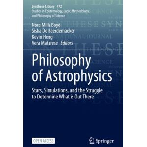 Springer International Publishing AG Philosophy Of Astrophysics : Stars, Simulations, And The Struggle To Determine What Is Out There Springer International Publishing AG Philosophy Of Astrophysics : Stars, Simulations, And The Struggle To Determine What Is Out There