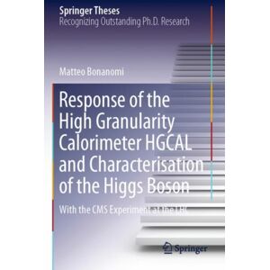Springer International Publishing AG Response Of The High Granularity Calorimeter Hgcal And Characterisation Of The Higgs Boson : With The Cms Experiment At The Lhc Springer International Publishing AG Response Of The High Granularity Calorimeter Hgcal And Characterisation Of The Higgs Boson : With The Cms Experiment At The Lhc