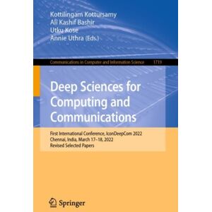 Springer International Publishing AG Deep Sciences For Computing And Communications : First International Conference, Icondeepcom 2022, Chennai, India, March 17–18, 2022, Revised Selected Papers Springer International Publishing AG Deep Sciences For Computing And Communications : First International Conference, Icondeepcom 2022, Chennai, India, March 17–18, 2022, Revised Selected Papers