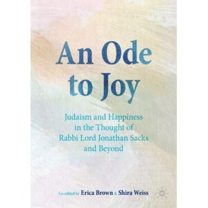 Springer International Publishing AG An Ode To Joy : Judaism And Happiness In The Thought Of Rabbi Lord Jonathan Sacks And Beyond Springer International Publishing AG An Ode To Joy : Judaism And Happiness In The Thought Of Rabbi Lord Jonathan Sacks And Beyond