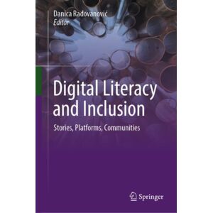 Springer International Publishing AG Digital Literacy And Inclusion : Stories, Platforms, Communities Springer International Publishing AG Digital Literacy And Inclusion : Stories, Platforms, Communities