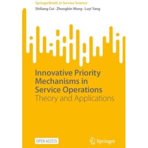 Springer International Publishing AG Innovative Priority Mechanisms In Service Operations : Theory And Applications Springer International Publishing AG Innovative Priority Mechanisms In Service Operations : Theory And Applications