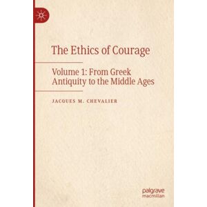 Springer International Publishing AG The Ethics Of Courage : Volume 1: From Greek Antiquity To The Middle Ages Springer International Publishing AG The Ethics Of Courage : Volume 1: From Greek Antiquity To The Middle Ages