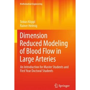 Springer International Publishing AG Dimension Reduced Modeling Of Blood Flow In Large Arteries : An Introduction For Master Students And First Year Doctoral Students Springer International Publishing AG Dimension Reduced Modeling Of Blood Flow In Large Arteries : An Introduction For Master Students And First Year Doctoral Students