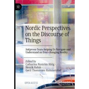 Springer International Publishing AG Nordic Perspectives On The Discourse Of Things : Sakprosa Texts Helping Us Navigate And Understand An Ever-Changing Reality Springer International Publishing AG Nordic Perspectives On The Discourse Of Things : Sakprosa Texts Helping Us Navigate And Understand An Ever-Changing Reality