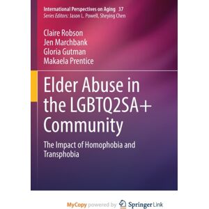 Springer Nature B.V. Elder Abuse In The Lgbtq2sa+ Community : The Impact Of Homophobia And Transphobia Springer Nature B.V. Elder Abuse In The Lgbtq2sa+ Community : The Impact Of Homophobia And Transphobia