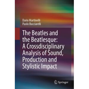 Springer International Publishing AG The Beatles And The Beatlesque: A Crossdisciplinary Analysis Of Sound Production And Stylistic Impact Springer International Publishing AG The Beatles And The Beatlesque: A Crossdisciplinary Analysis Of Sound Production And Stylistic Impact