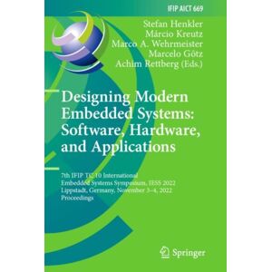 Springer International Publishing AG Designing Modern Embedded Systems: Software, Hardware, And Applications : 7th Ifip Tc 10 International Embedded Systems Symposium, Iess 2022, Lippstadt, Germany, November 3–4, 2022, Proceedings Springer International Publishing AG Designing Modern Embedded Systems: Software, Hardware, And Applications : 7th Ifip Tc 10 International Embedded Systems Symposium, Iess 2022, Lippstadt, Germany, November 3–4, 2022, Proceedings