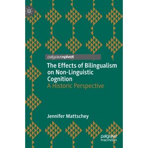Springer International Publishing AG The Effects Of Bilingualism On Non-Linguistic Cognition : A Historic Perspective Springer International Publishing AG The Effects Of Bilingualism On Non-Linguistic Cognition : A Historic Perspective