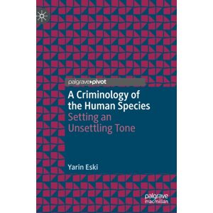 Springer International Publishing AG A Criminology Of The Human Species : Setting An Unsettling Tone Springer International Publishing AG A Criminology Of The Human Species : Setting An Unsettling Tone